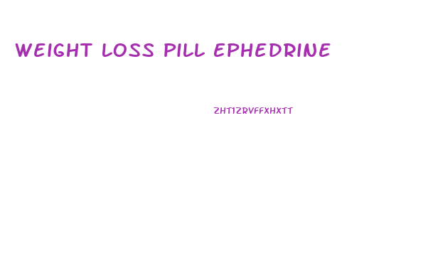 Weight Loss Pill Ephedrine