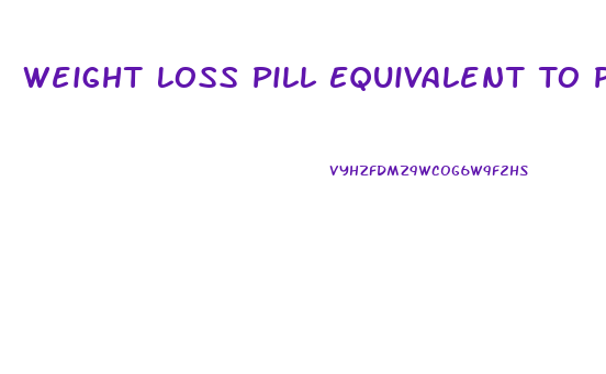 Weight Loss Pill Equivalent To Phentermine