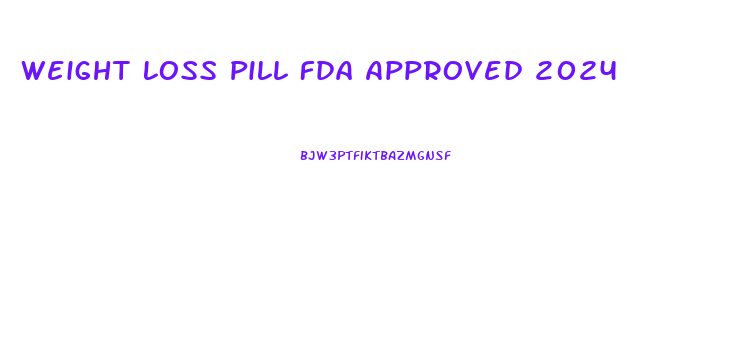 Weight Loss Pill Fda Approved 2024