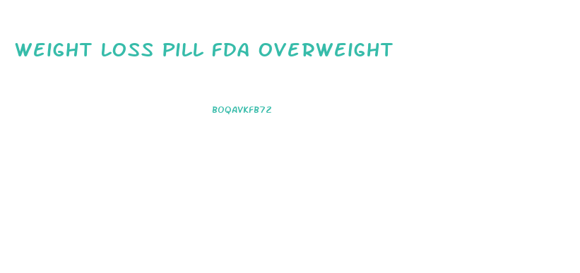 Weight Loss Pill Fda Overweight