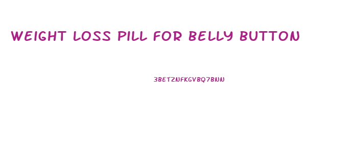 Weight Loss Pill For Belly Button