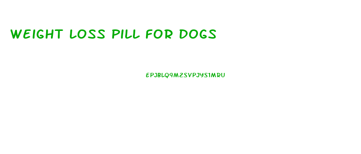 Weight Loss Pill For Dogs