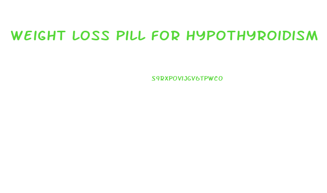 Weight Loss Pill For Hypothyroidism