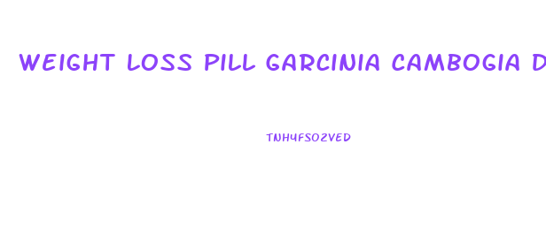 Weight Loss Pill Garcinia Cambogia Dr Oz