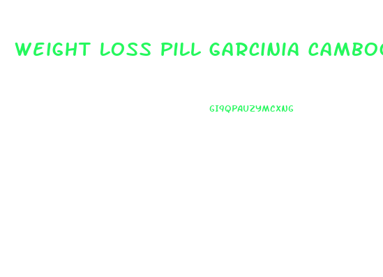 Weight Loss Pill Garcinia Cambogia