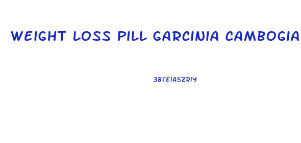 Weight Loss Pill Garcinia Cambogia Work