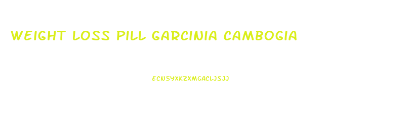 Weight Loss Pill Garcinia Cambogia