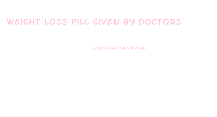 Weight Loss Pill Given By Doctors