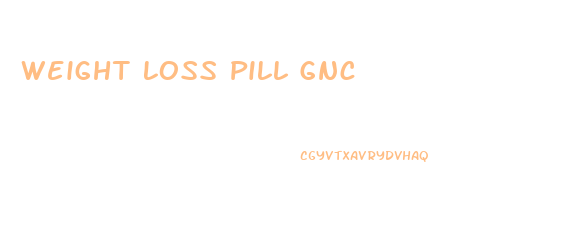 Weight Loss Pill Gnc