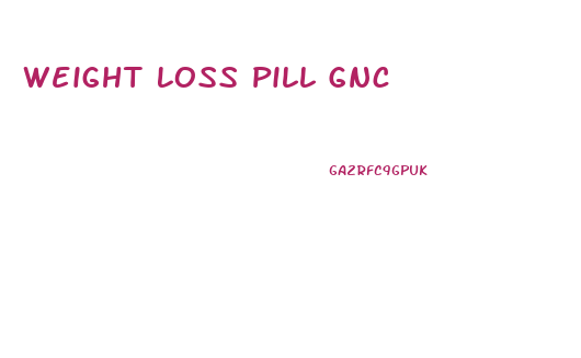 Weight Loss Pill Gnc