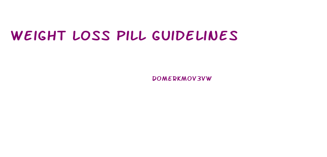 Weight Loss Pill Guidelines