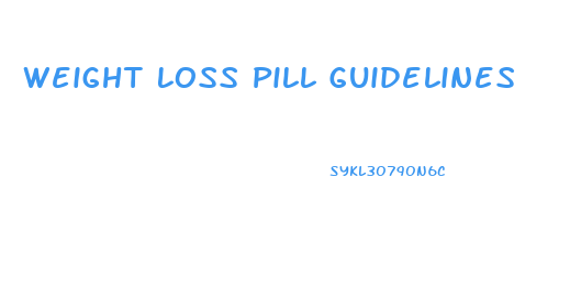 Weight Loss Pill Guidelines