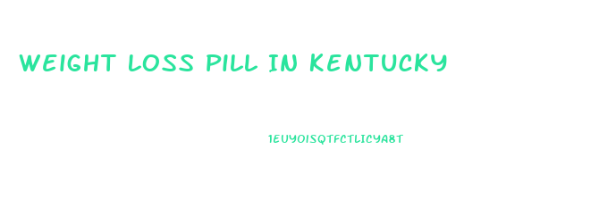 Weight Loss Pill In Kentucky