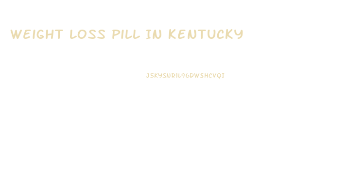 Weight Loss Pill In Kentucky