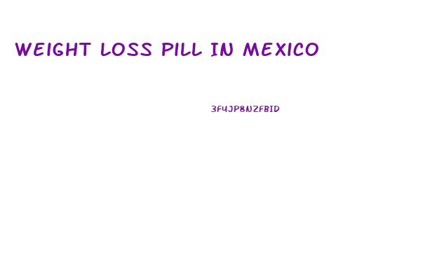 Weight Loss Pill In Mexico