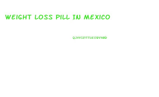 Weight Loss Pill In Mexico