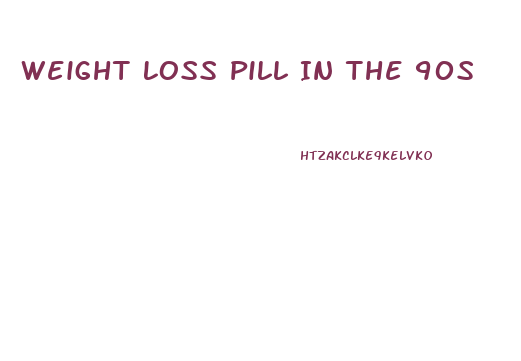 Weight Loss Pill In The 90s