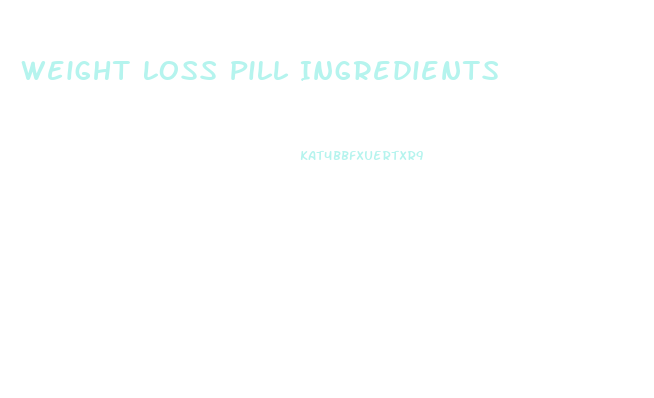 Weight Loss Pill Ingredients