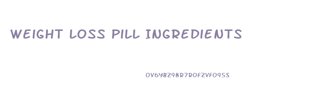 Weight Loss Pill Ingredients