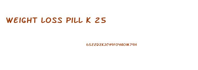 Weight Loss Pill K 25