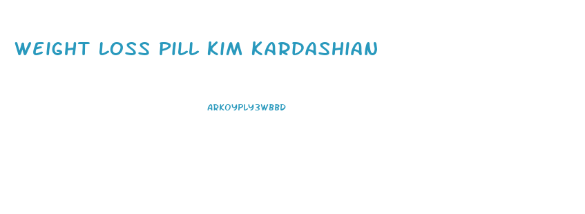 Weight Loss Pill Kim Kardashian