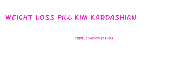 Weight Loss Pill Kim Kardashian