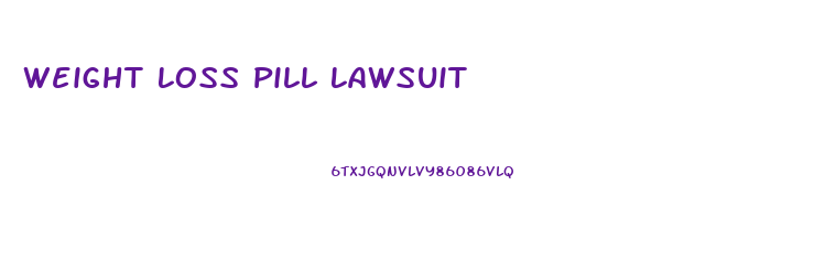 Weight Loss Pill Lawsuit