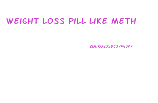Weight Loss Pill Like Meth