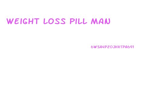 Weight Loss Pill Man