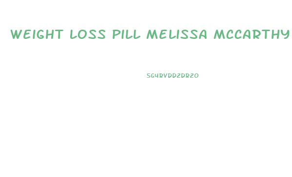 Weight Loss Pill Melissa Mccarthy