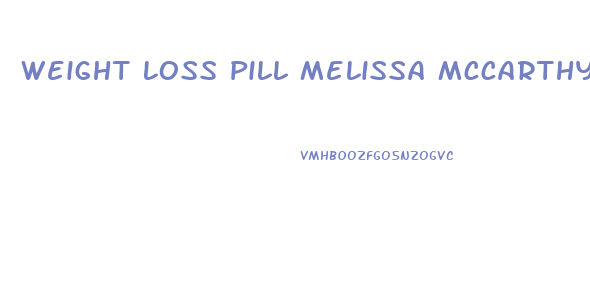 Weight Loss Pill Melissa Mccarthy Took