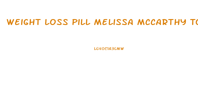 Weight Loss Pill Melissa Mccarthy Took