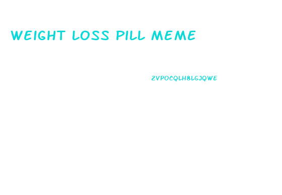 Weight Loss Pill Meme