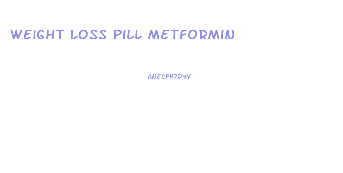Weight Loss Pill Metformin