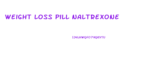 Weight Loss Pill Naltrexone