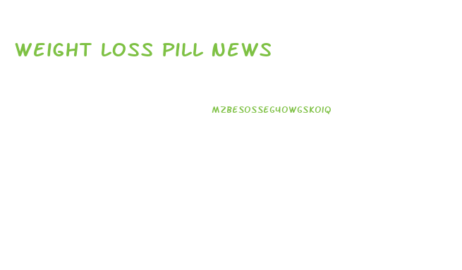 Weight Loss Pill News