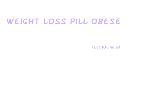 Weight Loss Pill Obese