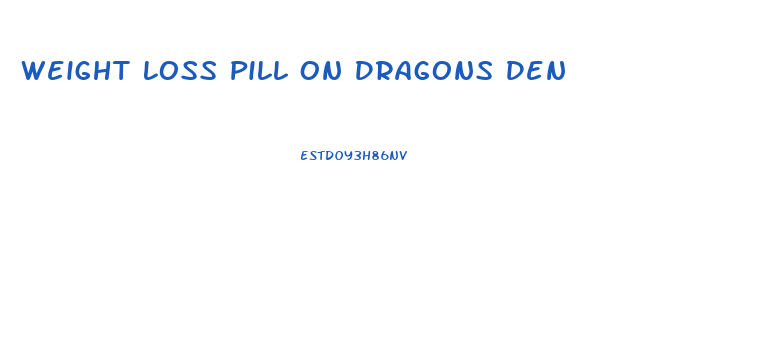 Weight Loss Pill On Dragons Den