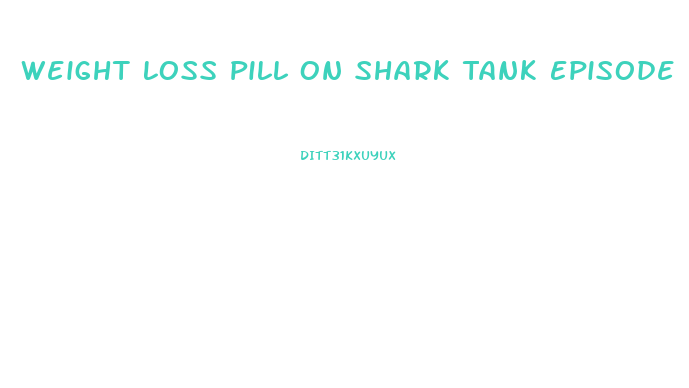 Weight Loss Pill On Shark Tank Episode
