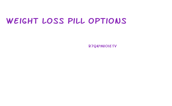 Weight Loss Pill Options