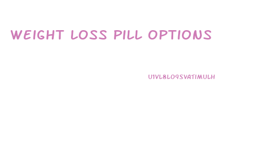 Weight Loss Pill Options
