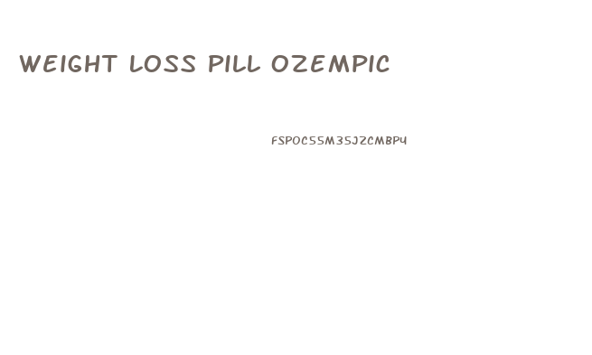 Weight Loss Pill Ozempic