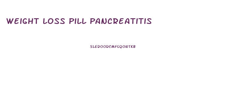 Weight Loss Pill Pancreatitis
