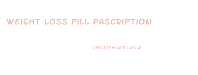 Weight Loss Pill Pascription