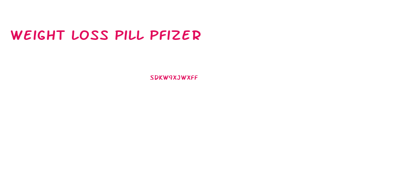 Weight Loss Pill Pfizer