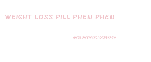 Weight Loss Pill Phen Phen