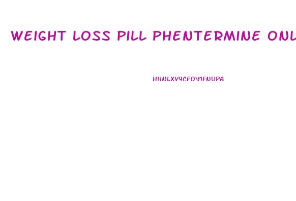 Weight Loss Pill Phentermine Online