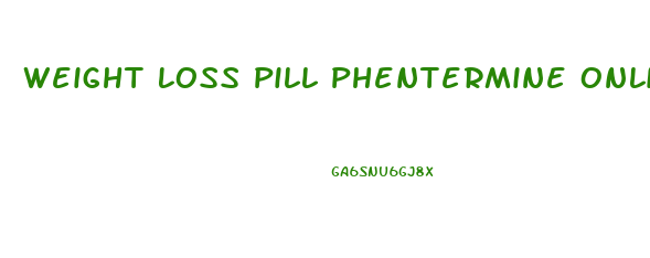 Weight Loss Pill Phentermine Online