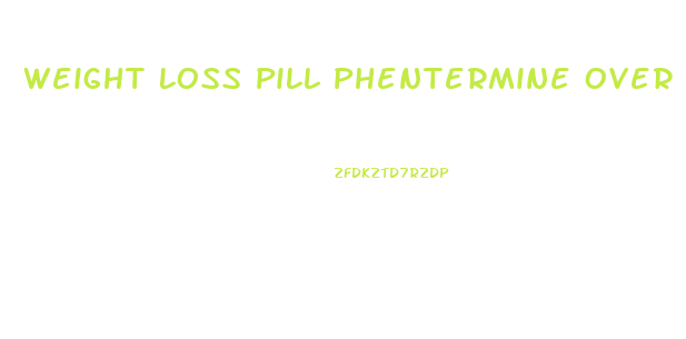 Weight Loss Pill Phentermine Over The Counter