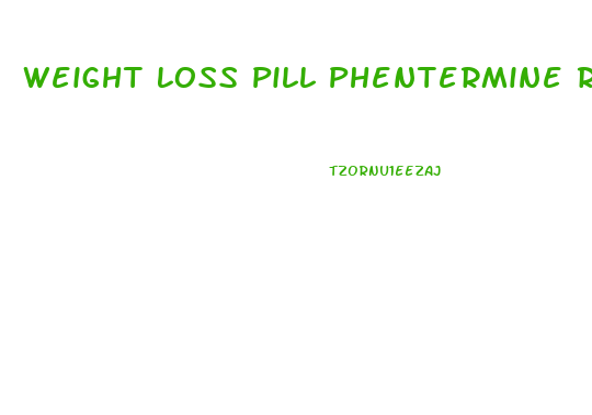 Weight Loss Pill Phentermine Reviews